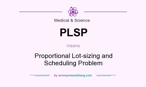What does PLSP mean? It stands for Proportional Lot-sizing and Scheduling Problem