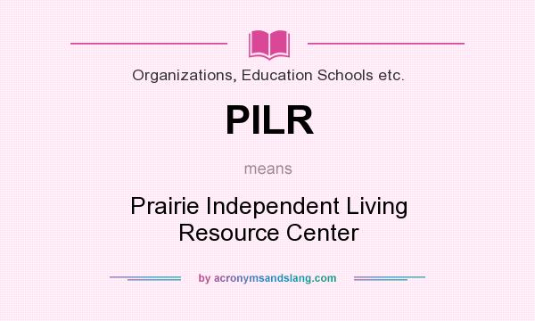 What does PILR mean? It stands for Prairie Independent Living Resource Center