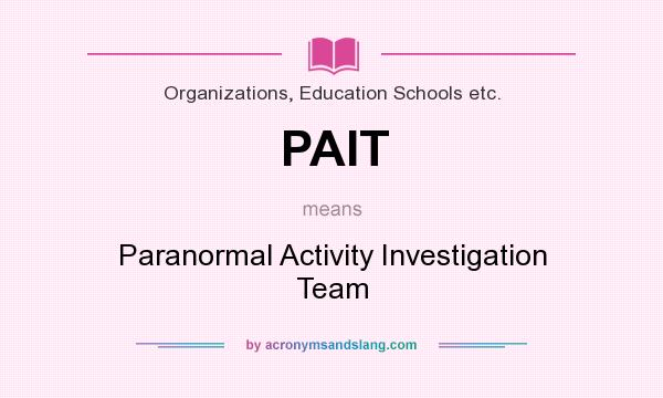 What does PAIT mean? It stands for Paranormal Activity Investigation Team