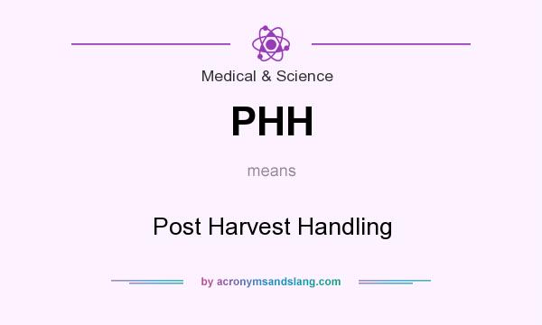 What does PHH mean? It stands for Post Harvest Handling