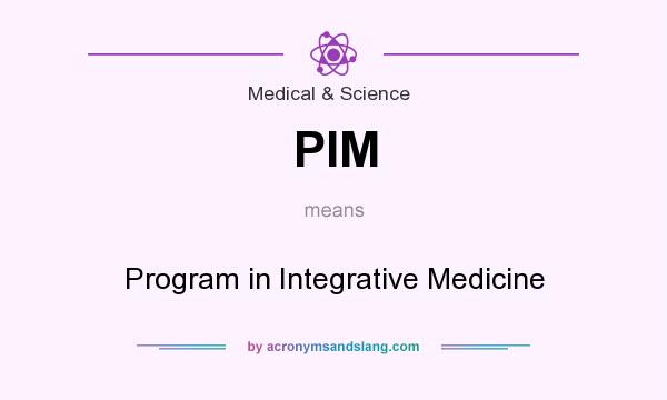 What does PIM mean? It stands for Program in Integrative Medicine