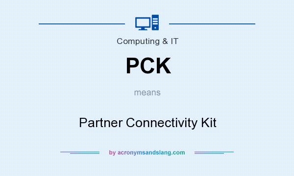 What does PCK mean? It stands for Partner Connectivity Kit