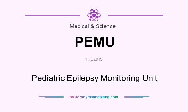 What does PEMU mean? It stands for Pediatric Epilepsy Monitoring Unit