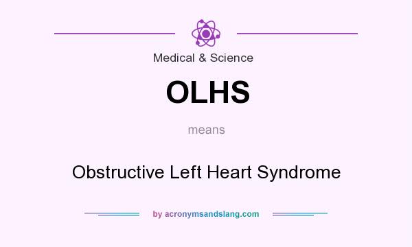 What does OLHS mean? It stands for Obstructive Left Heart Syndrome