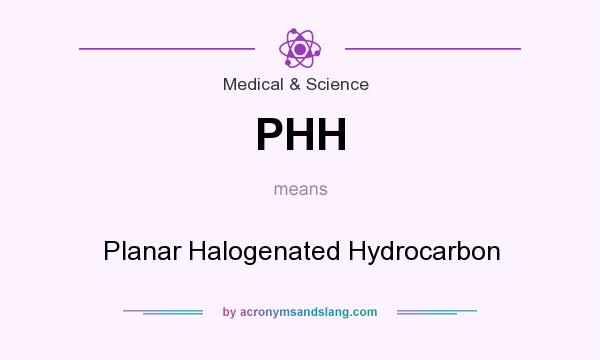 What does PHH mean? It stands for Planar Halogenated Hydrocarbon