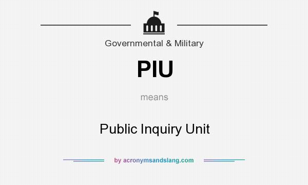 What does PIU mean? It stands for Public Inquiry Unit