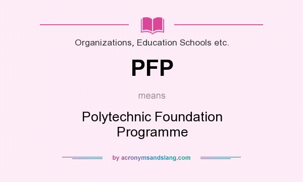 What does PFP mean? It stands for Polytechnic Foundation Programme