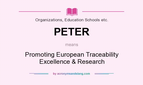 What does PETER mean? It stands for Promoting European Traceability Excellence & Research