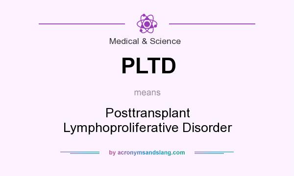 What does PLTD mean? It stands for Posttransplant Lymphoproliferative Disorder