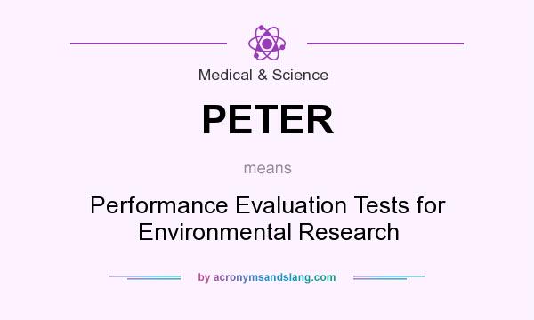 What does PETER mean? It stands for Performance Evaluation Tests for Environmental Research