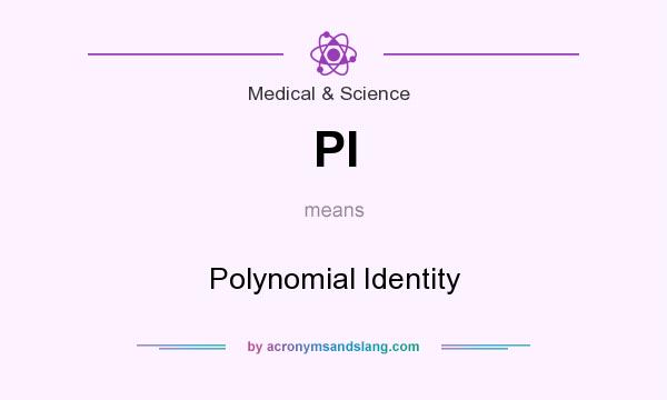 What does PI mean? It stands for Polynomial Identity