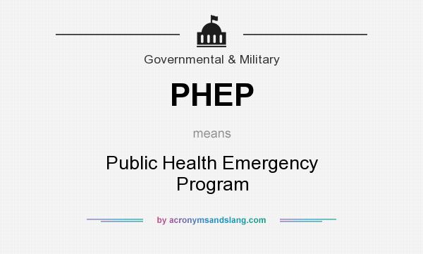What does PHEP mean? It stands for Public Health Emergency Program