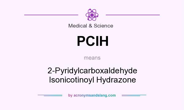 What does PCIH mean? It stands for 2-Pyridylcarboxaldehyde Isonicotinoyl Hydrazone