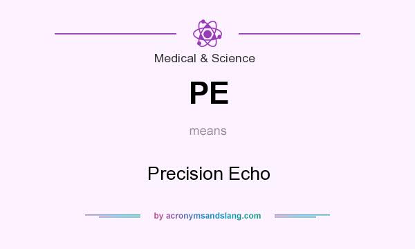 What does PE mean? It stands for Precision Echo