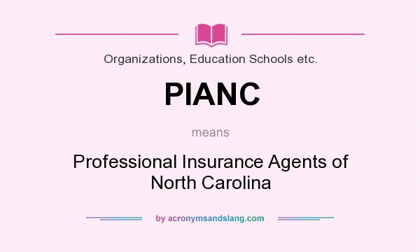 What does PIANC mean? It stands for Professional Insurance Agents of North Carolina