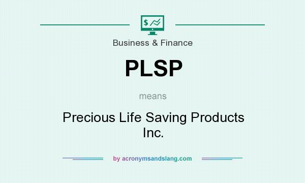 What does PLSP mean? It stands for Precious Life Saving Products Inc.