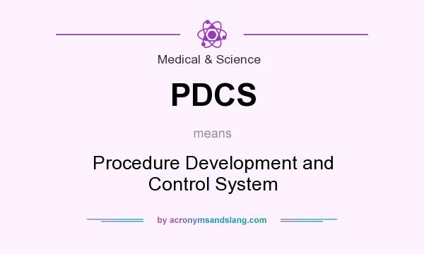 What does PDCS mean? It stands for Procedure Development and Control System
