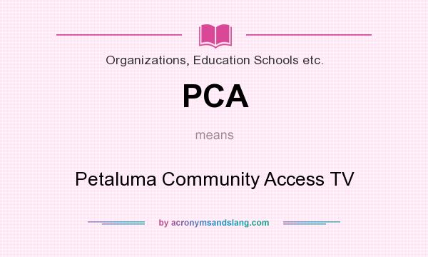 What does PCA mean? It stands for Petaluma Community Access TV