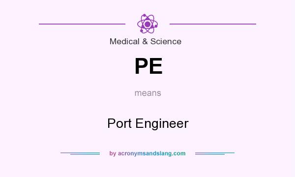 What does PE mean? It stands for Port Engineer