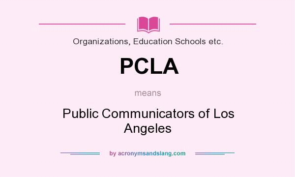 What does PCLA mean? It stands for Public Communicators of Los Angeles