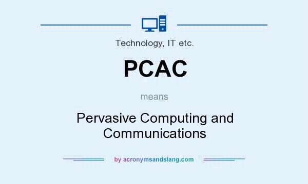 What does PCAC mean? It stands for Pervasive Computing and Communications