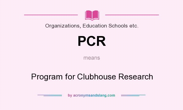 What does PCR mean? It stands for Program for Clubhouse Research