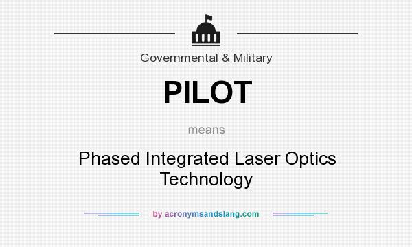 What does PILOT mean? It stands for Phased Integrated Laser Optics Technology