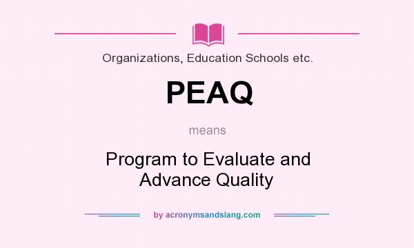 What does PEAQ mean? It stands for Program to Evaluate and Advance Quality