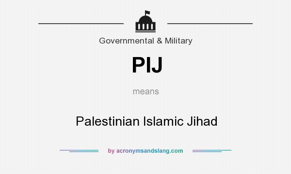What does PIJ mean? It stands for Palestinian Islamic Jihad