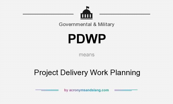 What does PDWP mean? It stands for Project Delivery Work Planning