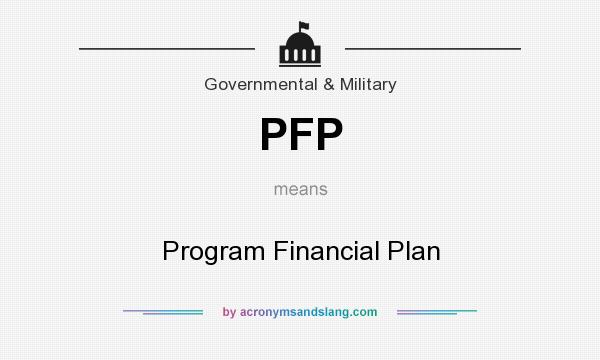 What does PFP mean? It stands for Program Financial Plan