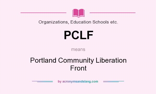 What does PCLF mean? It stands for Portland Community Liberation Front