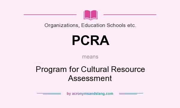 What does PCRA mean? It stands for Program for Cultural Resource Assessment
