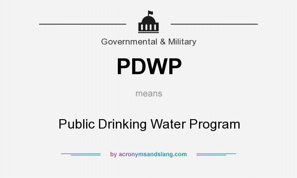 What does PDWP mean? It stands for Public Drinking Water Program