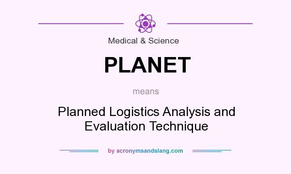 What does PLANET mean? It stands for Planned Logistics Analysis and Evaluation Technique