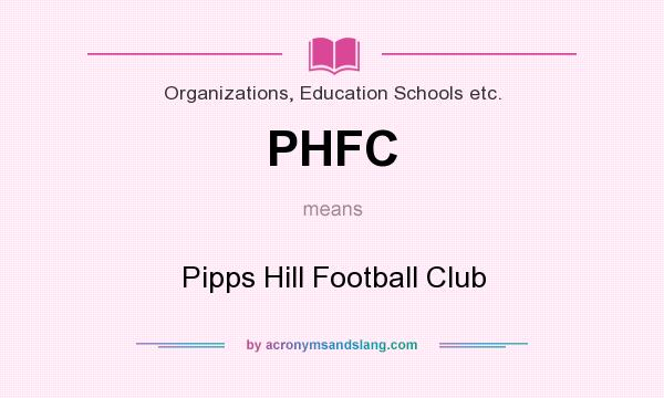 What does PHFC mean? It stands for Pipps Hill Football Club