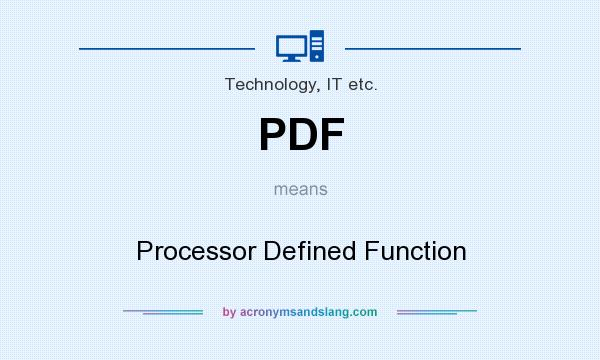 What does PDF mean? It stands for Processor Defined Function