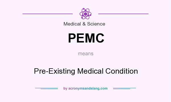 What does PEMC mean? It stands for Pre-Existing Medical Condition