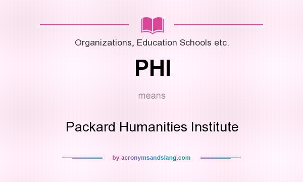 What does PHI mean? It stands for Packard Humanities Institute