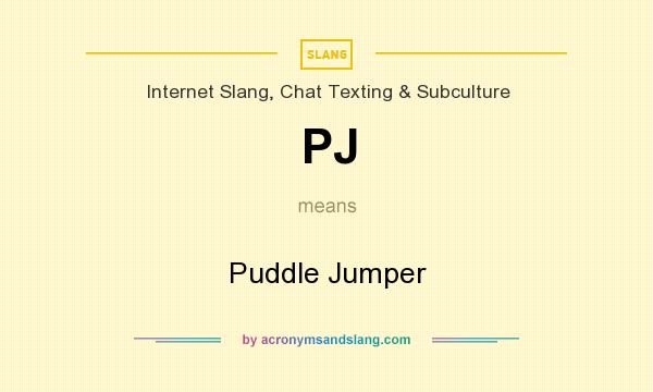 What does PJ mean? It stands for Puddle Jumper