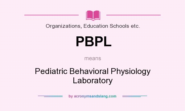 What does PBPL mean? It stands for Pediatric Behavioral Physiology Laboratory
