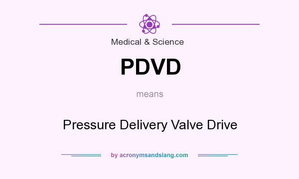 What does PDVD mean? It stands for Pressure Delivery Valve Drive