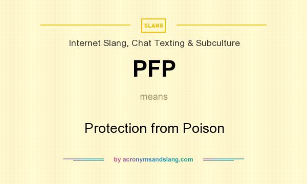 What does PFP mean? It stands for Protection from Poison