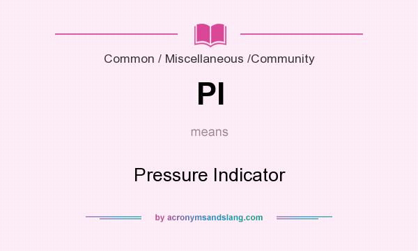 What does PI mean? It stands for Pressure Indicator