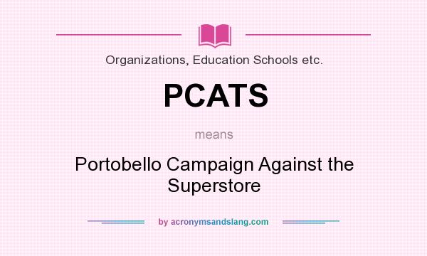 What does PCATS mean? It stands for Portobello Campaign Against the Superstore