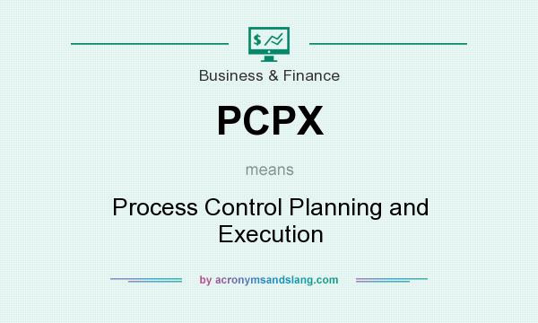 What does PCPX mean? It stands for Process Control Planning and Execution