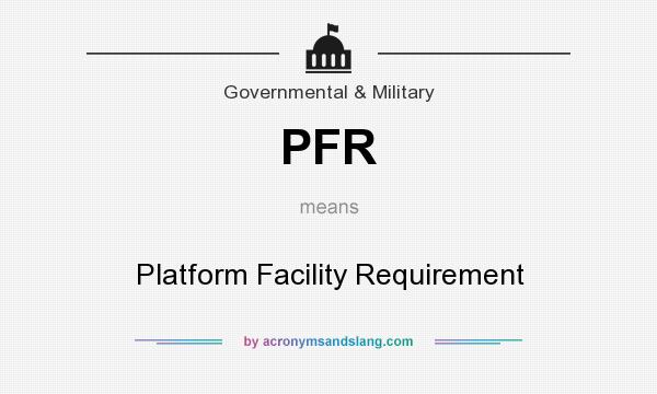 What does PFR mean? It stands for Platform Facility Requirement