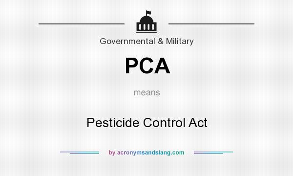 What does PCA mean? It stands for Pesticide Control Act