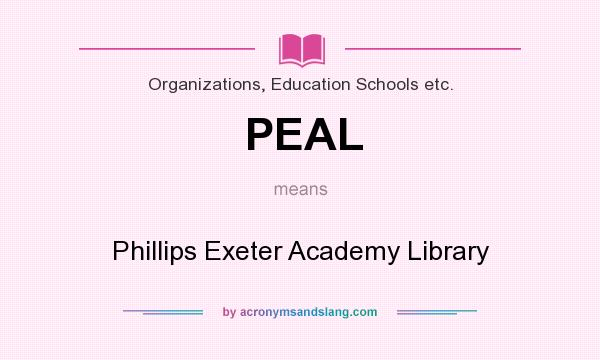 What does PEAL mean? It stands for Phillips Exeter Academy Library