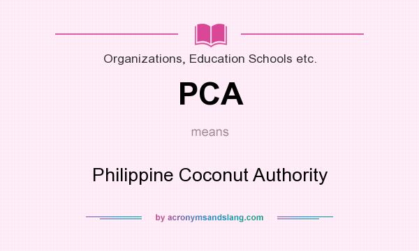 What does PCA mean? It stands for Philippine Coconut Authority